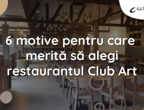 6 motive pentru care merită să alegi restaurantul Club Art