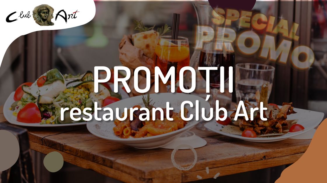 Promoții restaurant Club Art Promoții restaurant Club Art
